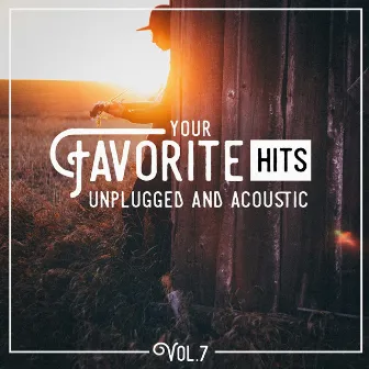 Your Favorite Hits Unplugged and Acoustic, Vol. 7 by Acoustic Chill Out