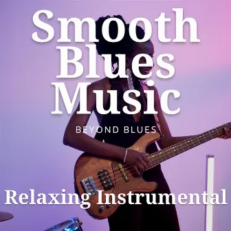 Relaxing Instrumental Smooth Blues Music by Beyond Blues