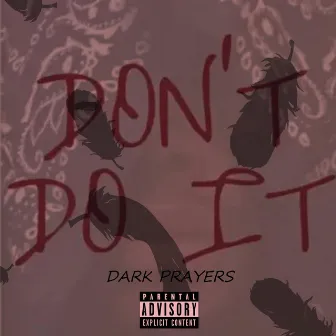 Don't Do It (The Dark Prayers) by Caspy EL Dizza