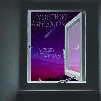 Everything Ain't Bout' You by WeeBey