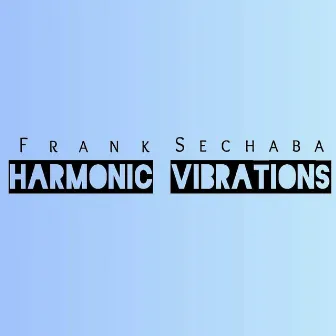 HARMONIC VIBRATIONS by Frank Sechaba