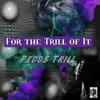 For The Trill Of It by Pecos Trill