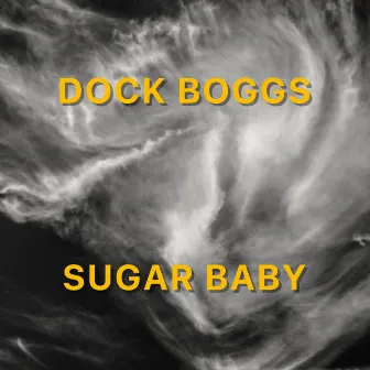 Sugar Baby (2020 Remaster) by Dock Boggs