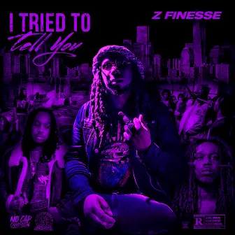 I Tried to Tell You by Z Finesse