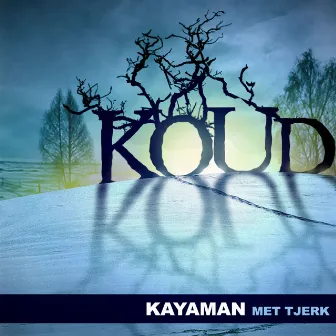 Koud by Kayaman