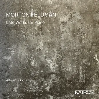 Morton Feldman: Late Works for Piano by Alfonso Gómez