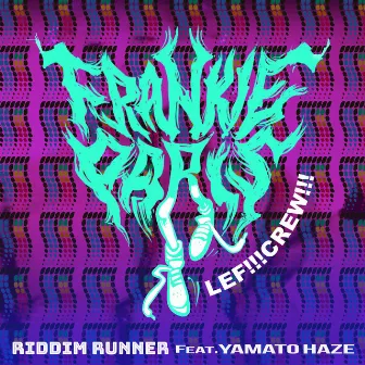 RIDDIM RUNNER by LEF!!!CREW!!!