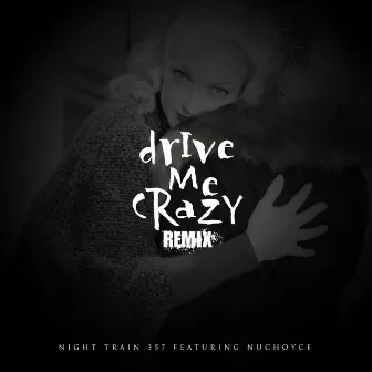 Drive Me Crazy (Remix) by Night Train 357