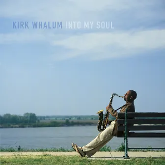 Into My Soul by Kirk Whalum