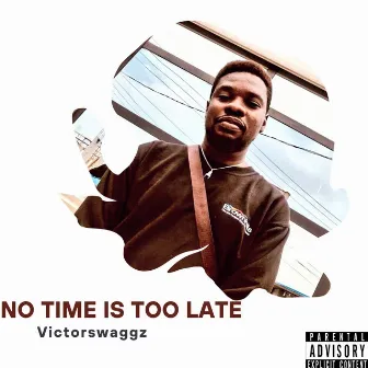 No time is too late by victorswaggz