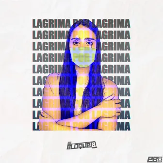 Lagrima por Lagrima by El Bloque 8