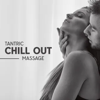 Tantric Chill Out Massage: Deep Sensual Music, Sexy Vibes, Magical Moment for Two by Sexual Hypnotic Audio