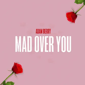 Mad Over You by Adam Berry