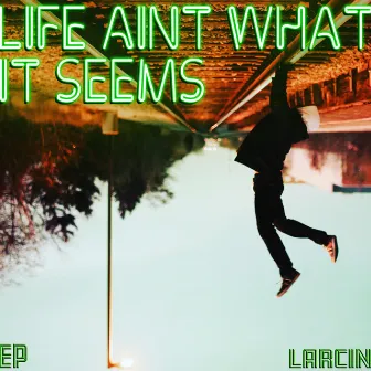 Life Ain't What It Seems by Larcin