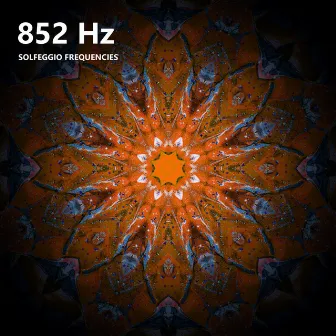 852 Hz Solfeggio Frequencies by Solfeggio Healing Frequencies