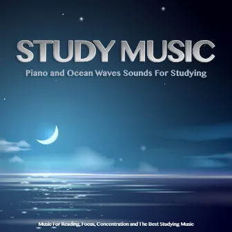 Study Music: Piano and Ocean Waves Sounds For Studying, Music For Reading, Focus, Concentration and The Best Studying Music by Piano and Ocean Waves