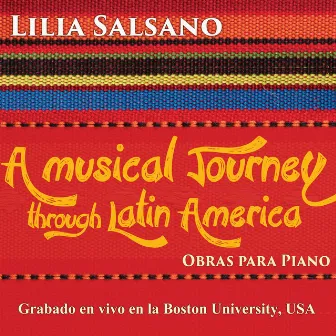 A Musical Journey Through Latin América: Grabado en Vivo en la Boston University, USA by Lilia Salsano