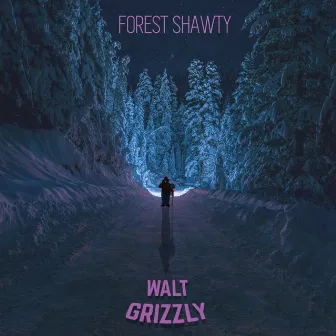 Forest Shawty by Walt Grizzly