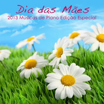 Dia das Mães 2013 - Musicas de Piano (Edição Especial) by Musicas de Piano Solist de Amor