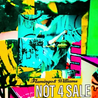 Not 4 Sale by Flamingo$ Williams