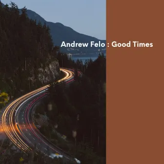 Good Times by Andrew Felo