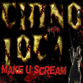 Make U Scream by Chino Loc 1