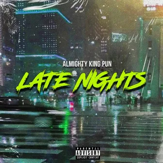 LATE NIGHTS by Almighty King Pun