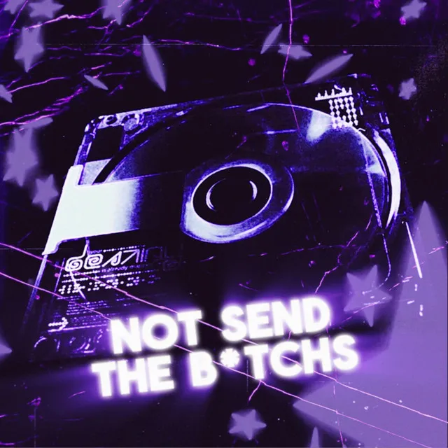 Not Send The B*Tchs