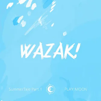 SummerTale Part.1 - WAZAK! (Feat. OB) by PLAY:MOON