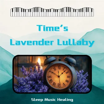 Time’s Lavender Lullaby (Inspired Fantasies) by Sleep Music Healing