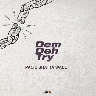 Dem Deh Try by Paq