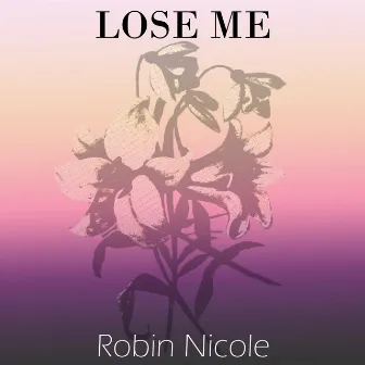 Lose Me by Robin Nicole