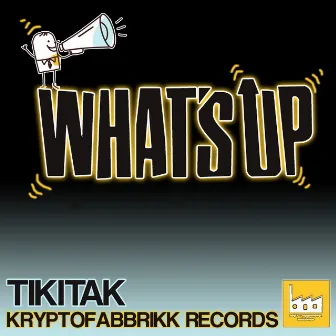 What's Up by Tikitak