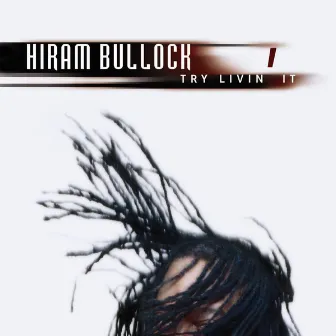 Try Livin' It by Hiram Bullock