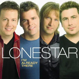 I'm Already There by Lonestar