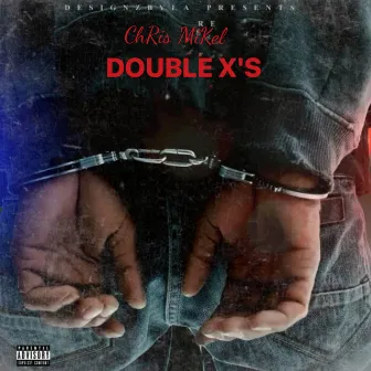 DOUBLE X'S by ChRis MiKel