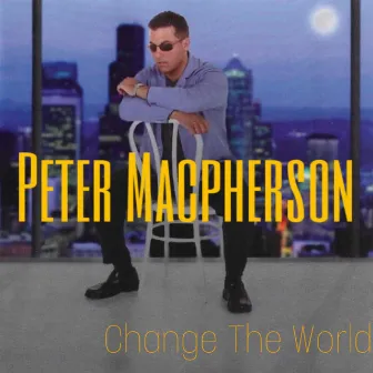 Change The World by Peter Macpherson