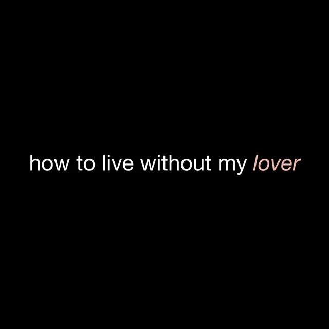 how to live without my lover