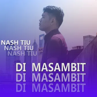 Di Masambit by Nash TIU