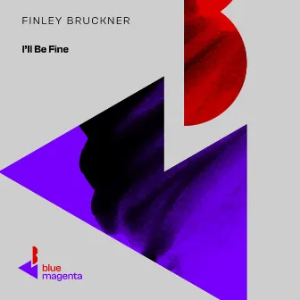 I'll Be Fine by Finley Brückner