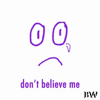 Don't Believe Me by Brando Walker