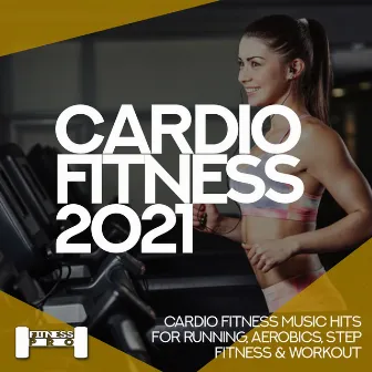 Cardiofitness 2021 - Cardio Fitness Music Hits for Running, Aerobics, Step, Fitness & Workout by Luka J Master