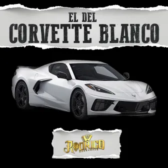 El Del Corvette Blanco by Rodrigo Y Sus Muchachos