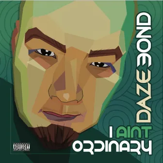 Daze Bond: I Aint Ordinary (2013) by DJ DoWrong