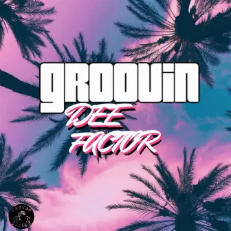 Groovin by Dee Factor