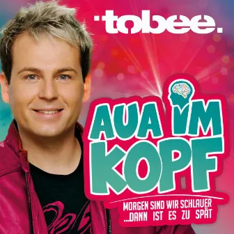 Aua im Kopf (Morgen sind wir schlauer...) by Tobee