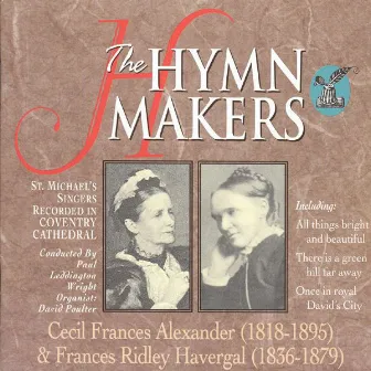 he Hymn Makers: Cecil Frances Alexander & Frances Ridley Havergal by St. Michael's Choir