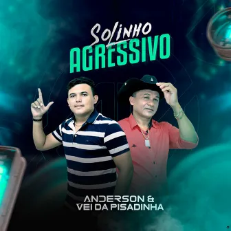 Solinho Agressivo by Anderson & Vei da Pisadinha