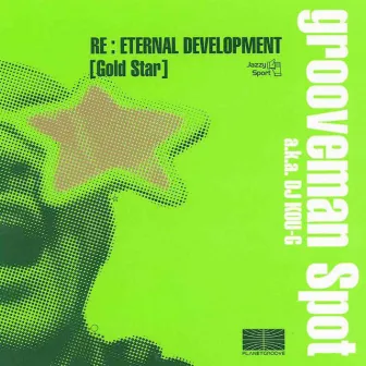 RE: ETERNAL DEVELOPMENT [GOLD STAR ] by grooveman Spot