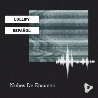 Nubes De Ensueño by Lullify Español